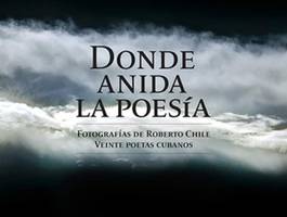 inauguracion-de-la-exposicion-donde-anida-la-poesia-del-fotografo-roberto-chile-y-veinte-poetas-cubanos