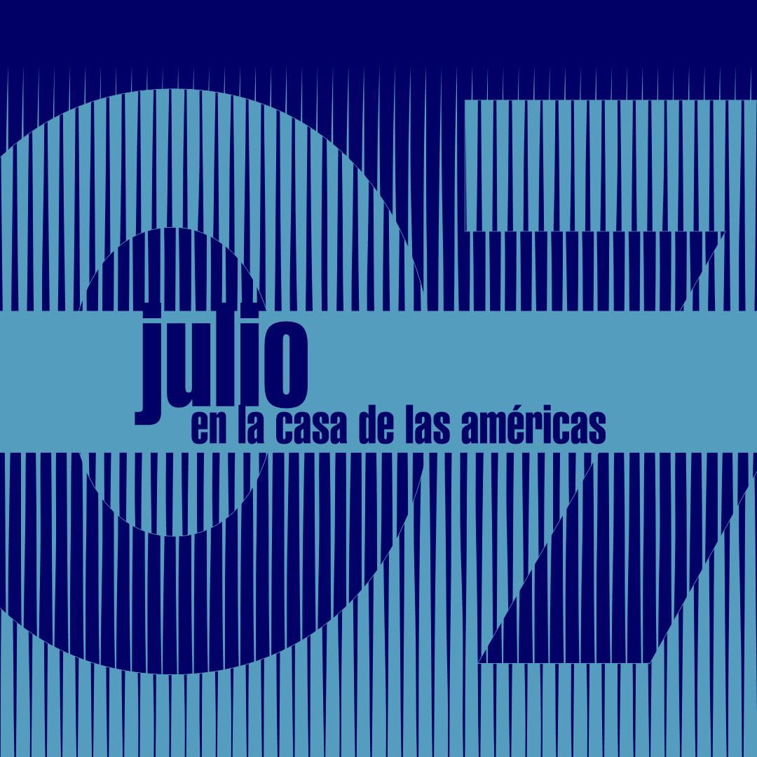PROGRAMA DE ACTIVIDADES DE LA CASA DE LAS AMÉRICAS. Julio 2025 programa-de-actividades-de-la-casa-de-las-americas-julio-2025